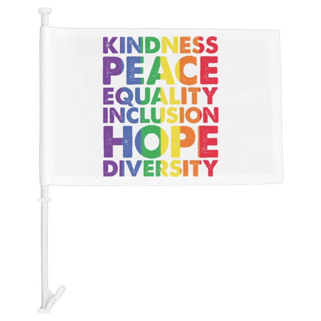 Kindness Peace Equality Love Inclusion Hope LGBT Car Flag (Front)