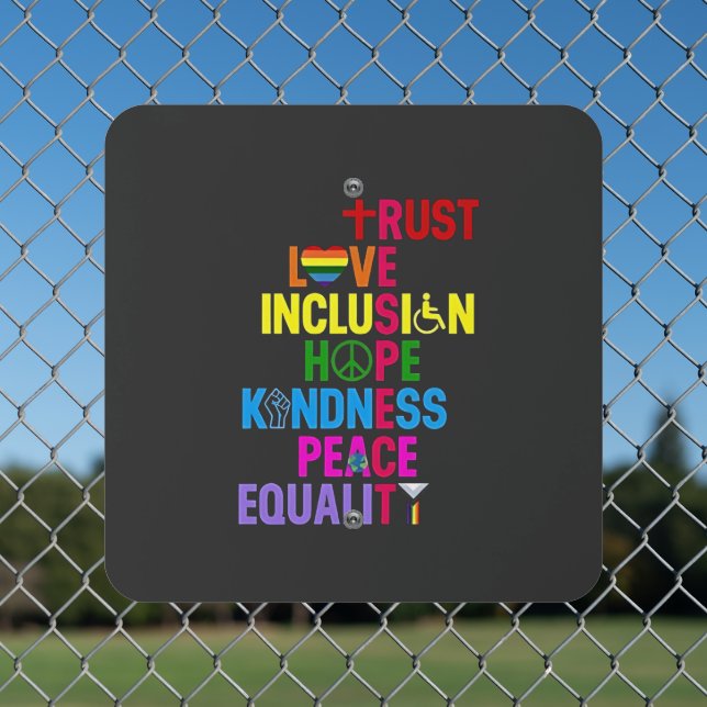 Kindness Peace Equality Love Inclusion Hope   Metal Sign (In Situ(Fence))
