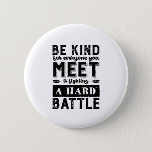 Kindness Quote Be Kind Everyone Fighting A Battle Button