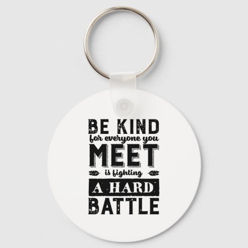 Kindness Quote Be Kind Everyone Fighting A Battle Keychain