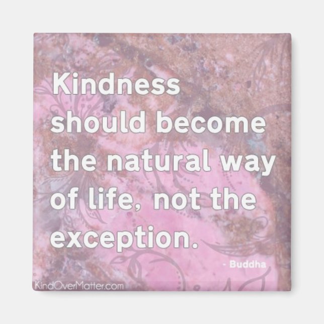 Kindness should become the natural way of life magnet (Front)