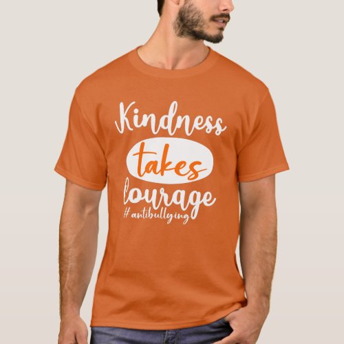 Kindness Takes Courage Anti Bullying Day T_Shirt