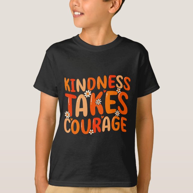 Kindness Takes Courage Orange Unity Day Anti Bully T-Shirt (Front)
