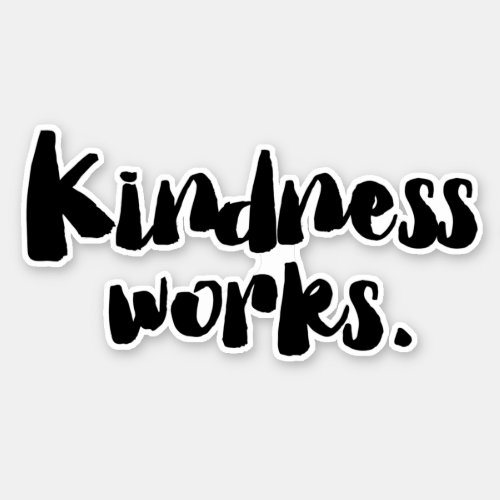 Kindness Works  Be Kind Sticker