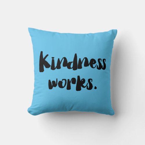 Kindness Works  Be Kind Throw Pillow