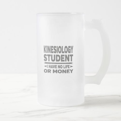 Kinesiology College Student No Life or Money Frosted Glass Beer Mug