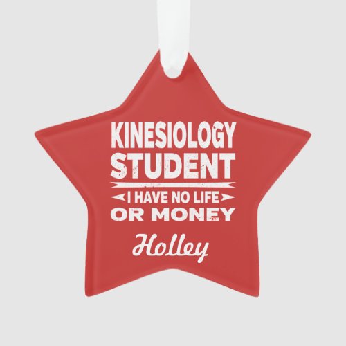 Kinesiology College Student No Life or Money Ornament