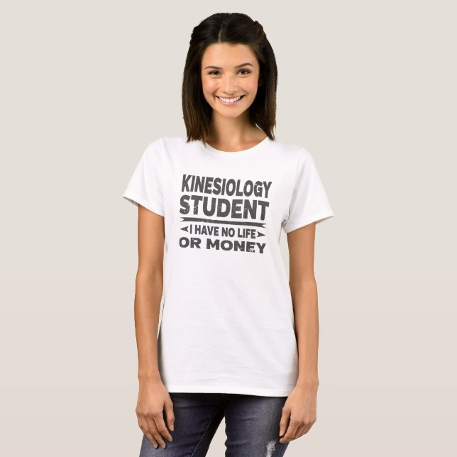 Kinesiology College Student No Money or Life T-Shirt (Front Full)