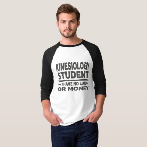 Kinesiology College Student No Money or Life T_Shirt