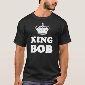 King Bob T-shirt by OniTees at Zazzle