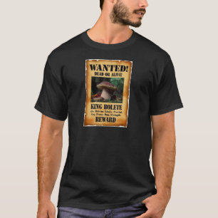 King Bolete - Wanted Dead or Alive T-Shirt