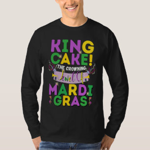 King Cake The Crowning Jewel Of Mardi Gras T-Shirt