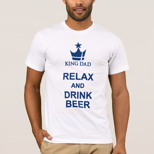 King Dad Father's Day relax and drink beer blue T-Shirt (Front)