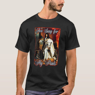 King Louis Xiv Of France In Panty Hose High Heels T-Shirt