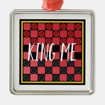 King Me Metal Ornament by Windmilldesigns at Zazzle