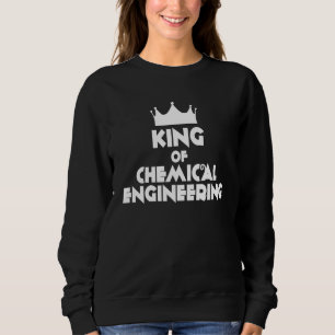 King Of Chemical Engineering - Chemical Engineer Sweatshirt