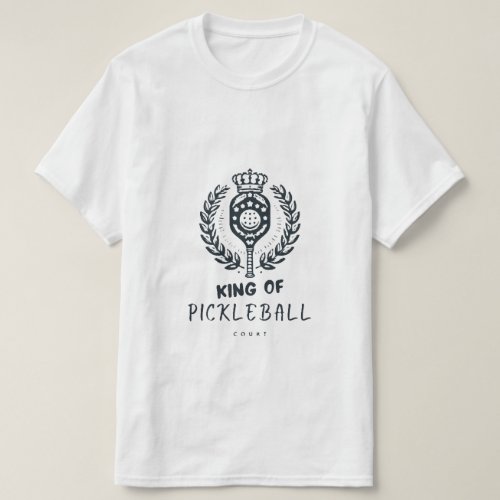 King of Court Pickleball  T_Shirt