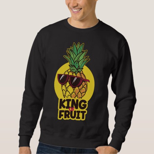 King Of Fruit Healthy Fruits Pineapple Sweatshirt