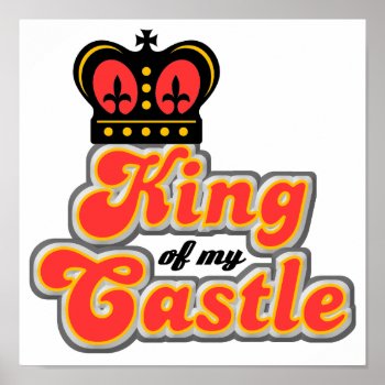 King Of My Castle Funny Poster by CowPieCreek at Zazzle