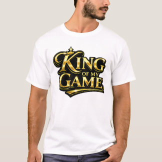 King of My Game Gold Crown Quote Gift T-Shirt