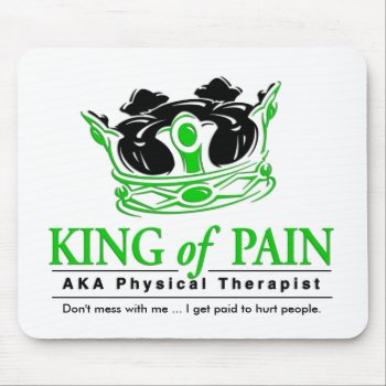 "king Of Pain" Physical Therapy Mousepad by freelulu at Zazzle