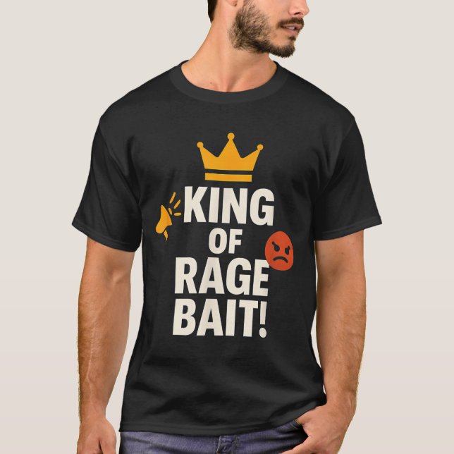 King Of Rage Bait Funny Internet Meme Gamer Quote  T-Shirt (Front)
