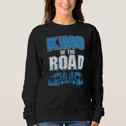 King Of Road Trucker Truck Driver Highway Truckers Sweatshirt
