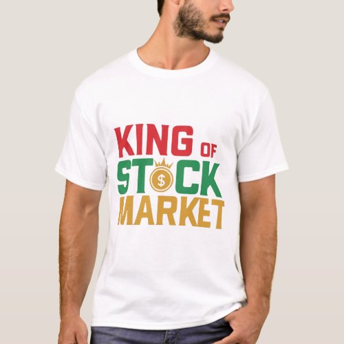 KING OF STOCK MARKET T_Shirt