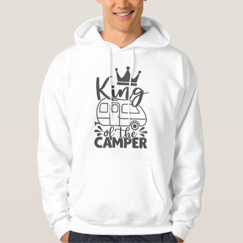 King Of The Camper Funny Quote Camping Saying Hoodie
