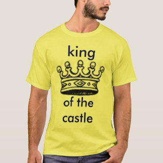 king of the castle T-Shirt