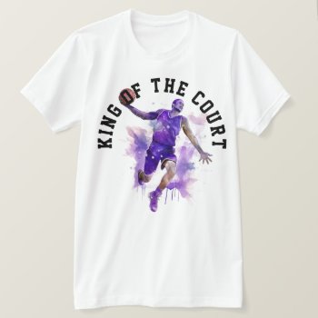 King Of The Court T-shirt by BostonRookie at Zazzle