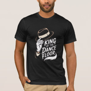King of the Dance Floor T-Shirt