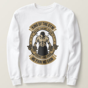King of the Gym No Pain No Gain Sweatshirt