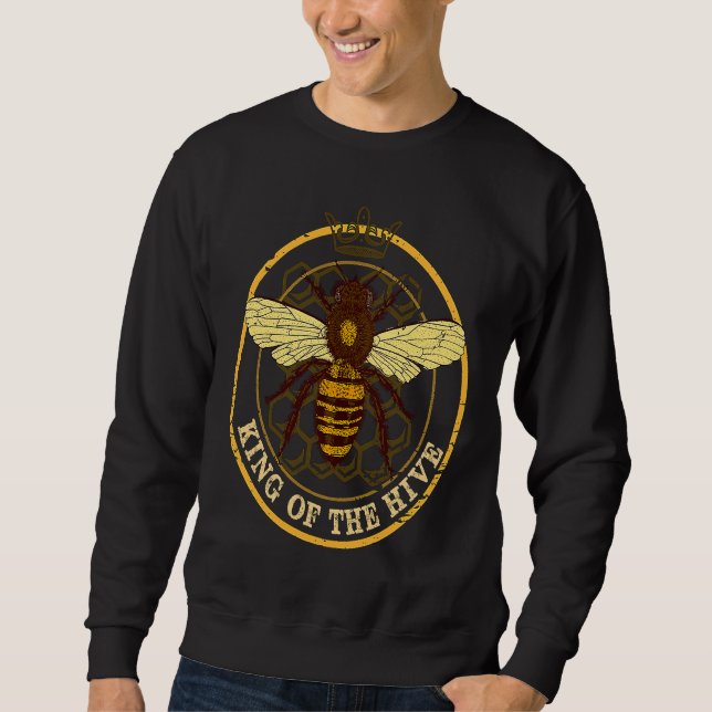 King Of The Hive  Beekeeper  Bee   Honey Farmer Sweatshirt (Front)