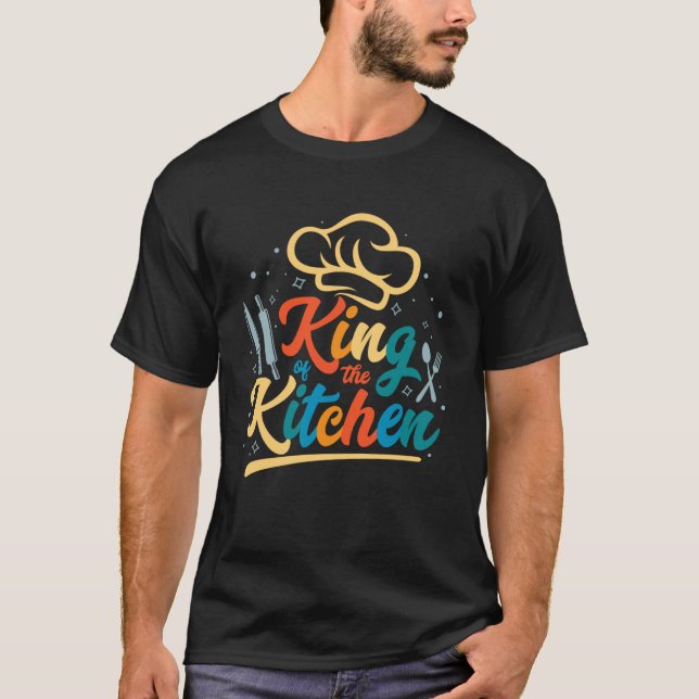 King Of The Kitchen  Chef Cooking Guru For Men Coo T-Shirt (Front)