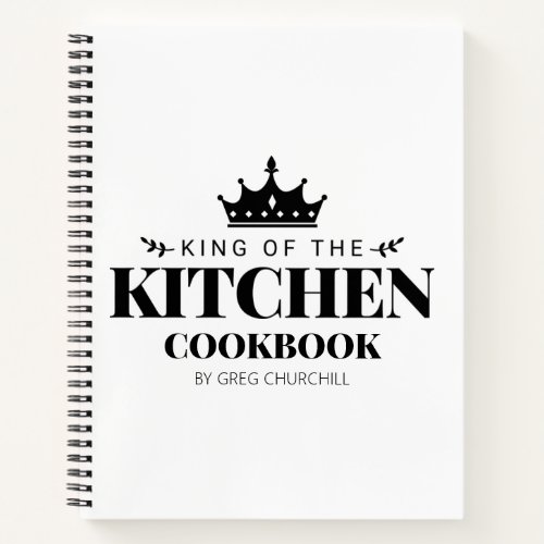 King of The Kitchen Cookbook Recipe Personalized Notebook