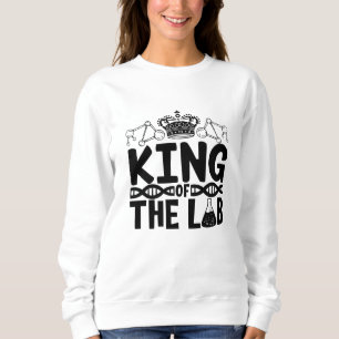 King Of The Lab Tech Science Laboratory Technician Sweatshirt