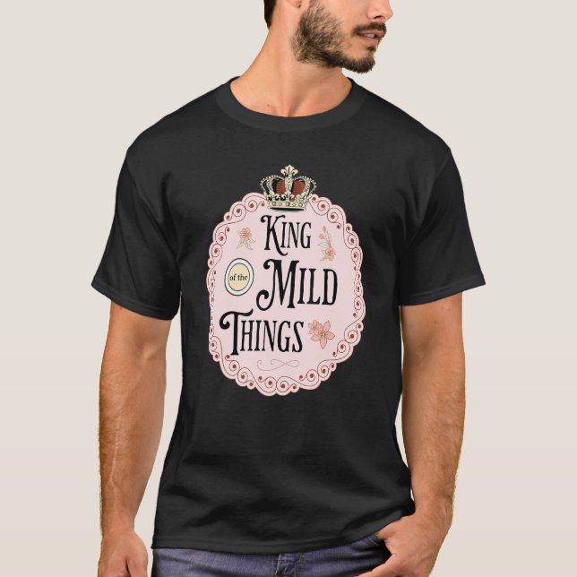 King Of The Mild Things T-Shirt (Front)