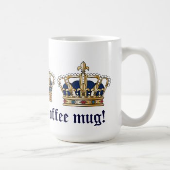 King Of The Mug by BostonRookie at Zazzle