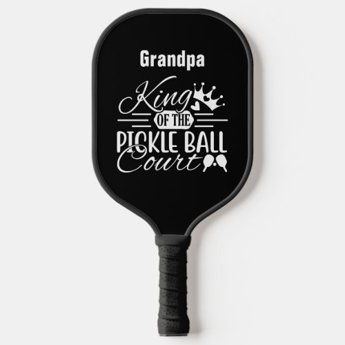 King of the Pickleball Court Grandparents Name Pickleball Paddle