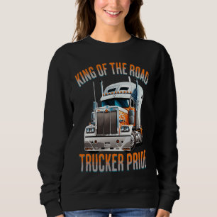 King of the road trucker pride truck drivers Quot Sweatshirt