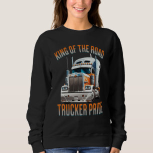 King of the road trucker pride truck drivers Quote Sweatshirt