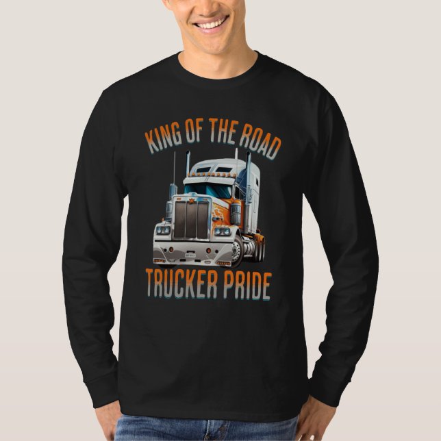 King of the road trucker pride truck drivers Quote T-Shirt (Front)