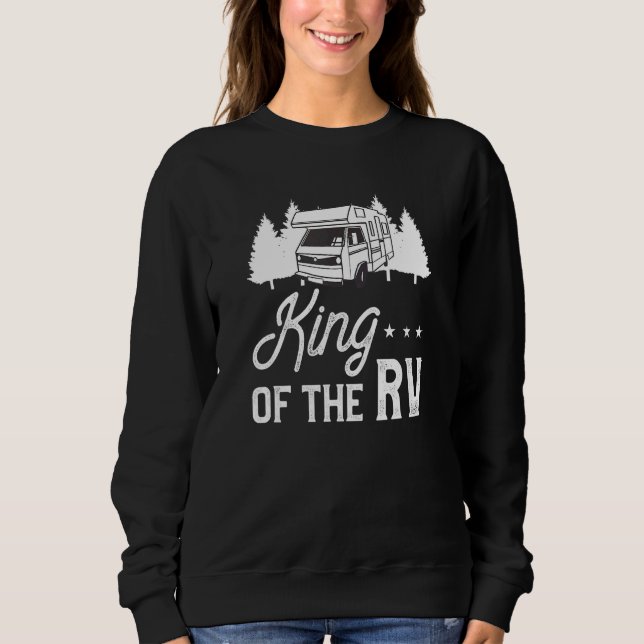 King Of The Rv Camping Camper Motorhome Trailer Sweatshirt (Front)