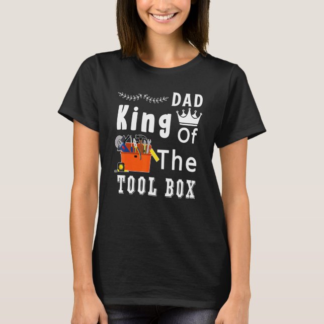 King Of The Tool Box Construction Worker Fathers D T-Shirt (Front)