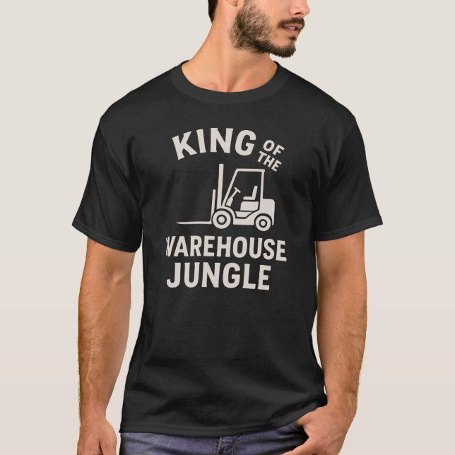 King Of The Warehouse Jungle Fork Lift Operator  T-Shirt (Front)