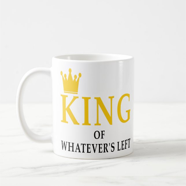 King Of Whatever's Left Wedding Couples Gifts Idea Coffee Mug (Left)