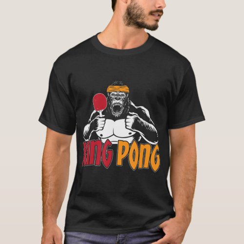 King Pong Table Tennis Ping Pong Gorilla Table Ten T_Shirt