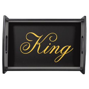 King Serving Tray by kfleming1986 at Zazzle