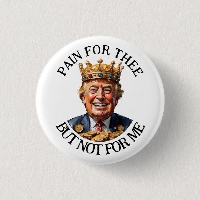 King Trump Pain for Thee Button (Front)